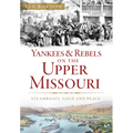 Yankees & Rebels on the Upper Missouri: Steamboats, Gold and Peace