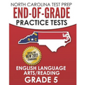 NORTH CAROLINA TEST PREP End-of-Grade Practice Tests English Language Arts/Reading Grade 5: Preparation for the End-of-Grade ELA/Reading Tests