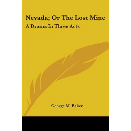 Nevada; Or The Lost Mine: A Drama In Three Acts