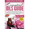 The Simple Essential Oils Guide for Beginners: Essential Oils for Beginners - #1 Natural Resource for Natural Weight Loss, Anti-Aging, Natural Cures,