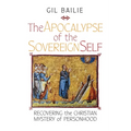 The Apocalypse of the Sovereign Self: Recovering the Christian Mystery of Personhood