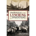 Coatesville and the Lynching of Zachariah Walker: Death in a Pennsylvania Steel Town