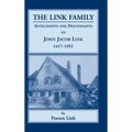 The Link Family: Antecedents and Descendants of John Jacob Link, 1417-1951