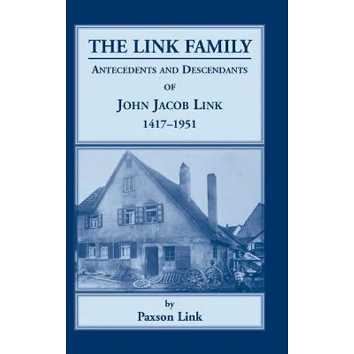 The Link Family: Antecedents and Descendants of John Jacob Link, 1417-1951