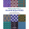 Profile Drafting for Handweavers: Designs, Projects, and Expert Tips for Turning Your Ideas Into Weave Structures