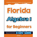 Florida Algebra I for Beginners: High School Standardized Testing and Home School Study Guide
