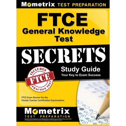 Ftce General Knowledge Test Secrets Study Guide: Ftce Exam Review for the Florida Teacher Certification Examinations