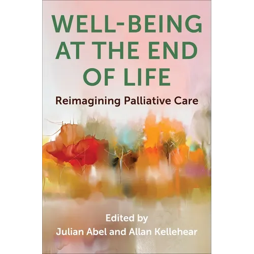 Well-Being at the End of Life: Reimagining Palliative Care