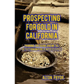 Prospecting for Gold in California: Panning, Dredging and Metal Detection on Public Access Sites
