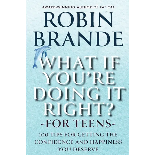 What If You're Doing It Right? For Teens: 100 Tips for Getting the Confidence and Happiness You Deserve