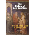 The History of Anti-Semitism, Volume 1: From the Time of Christ to the Court Jews