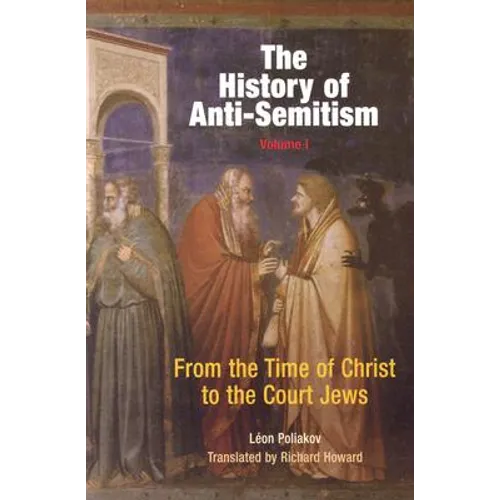 The History of Anti-Semitism, Volume 1: From the Time of Christ to the Court Jews