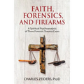 Faith, Forensics, and Firearms: A Spiritual Psychoanalysis of Three Forensic Trauma Cases