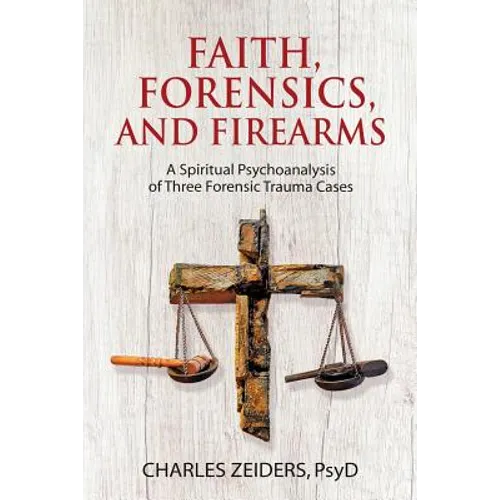 Faith, Forensics, and Firearms: A Spiritual Psychoanalysis of Three Forensic Trauma Cases