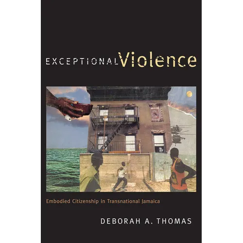 Exceptional Violence: Embodied Citizenship in Transnational Jamaica