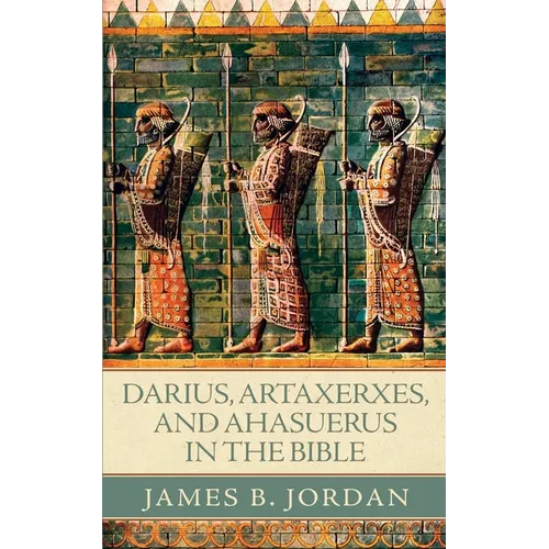 Darius, Artaxerxes, and Ahasuerus in the Bible