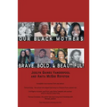 Our Black Mothers, Brave, Bold and Beautiful