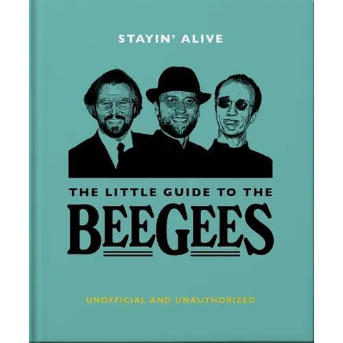 Stayin' Alive: The Little Guide to the Bee Gees