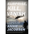 Surprise, Kill, Vanish: The Secret History of CIA Paramilitary Armies, Operators, and Assassins