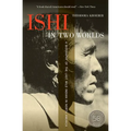 Ishi in Two Worlds: A Biography of the Last Wild Indian in North America