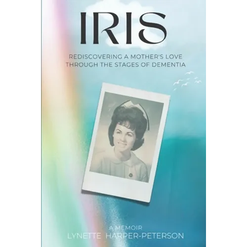 Iris: Rediscovering a Mother's Love Through the Stages of Dementia