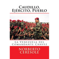 Caudillo, Ejército, Pueblo: La Venezuela del Comandante Chávez