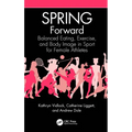 Spring Forward: Balanced Eating, Exercise, and Body Image in Sport for Female Athletes