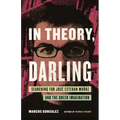 In Theory, Darling: Searching for José Esteban Muñoz and the Queer Imagination