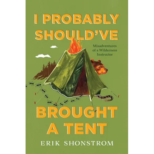 I Probably Should've Brought a Tent: Misadventures of a Wilderness Instructor