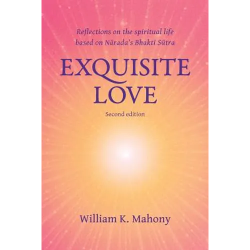 Exquisite Love: Reflections on the Spiritual Life Based on Narada's Bhakti Sutra