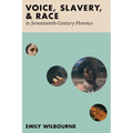 Voice, Slavery, and Race in Seventeenth-Century Florence