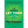 La Teoría Let Them. La Clave Está En Soltar: El Método Que Te Puede Cambiar La Vida Y del Que Millones de Personas No Dejan de Hablar / The Let Them T
