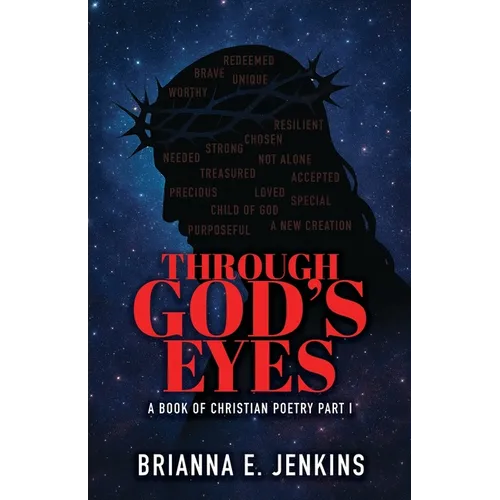 Through God's Eyes: A Book of Christian Poetry, Part I