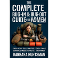 The Complete Bug-in & Bug-out Guide for Women: Crisis-Ready Skills and Tools Every Female Survivalist Needs to Protect their Family