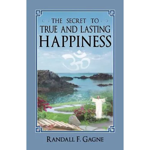 The Secret to True and Lasting Happiness