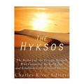 The Hyksos: The History of the Foreign Invaders Who Conquered Ancient Egypt and Established the Fifteenth Dynasty