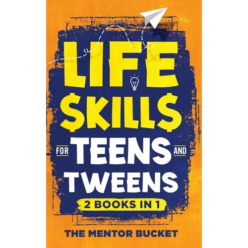 Life Skills for Teens and Tweens (2 Books in 1): How to Cook, Manage Money, Solve Problems, Develop Social Skills, and More - Important Skills Kids Ne