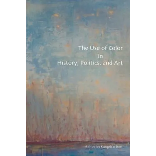 The Use of Color in History, Politics, and Art
