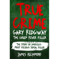 True Crime - Gary Ridgway The Green River Killer: The Story of America's Most Vicious Serial Killer