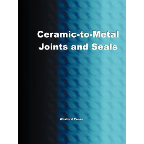 Ceramic-To-Metal Joints and Seals (Ceramics Engineering)