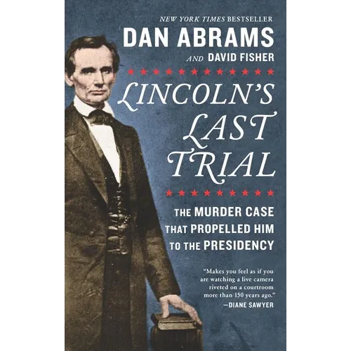 Lincoln's Last Trial: The Murder Case That Propelled Him to the Presidency