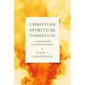 Christian Spiritual Formation: An Integrated Approach for Personal and Relational Wholeness