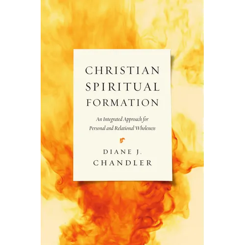 Christian Spiritual Formation: An Integrated Approach for Personal and Relational Wholeness