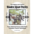 The History and Craft of Wooden Jigsaw Puzzles: From Historical Source Instructions to Modern Tools & Techniques