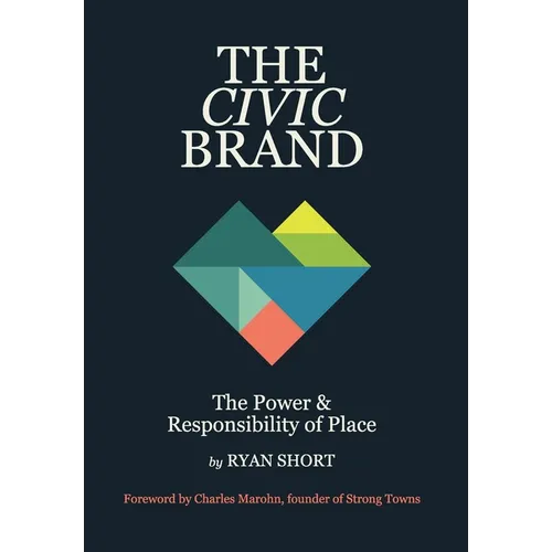 The Civic Brand: The Power & Responsibility of Place