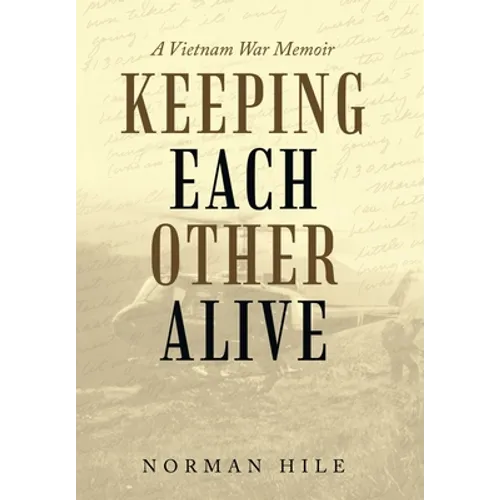 Keeping Each Other Alive: A Vietnam War Memoir