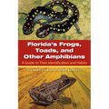 Florida's Frogs, Toads, and Other Amphibians: A Guide to Their Identification and Habits