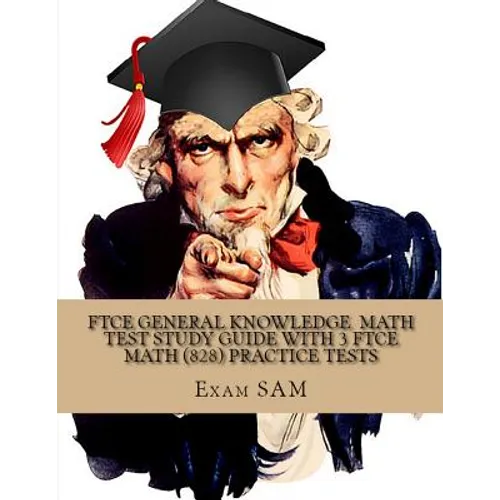 FTCE General Knowledge Test in Math: Study Guide with 3 FTCE Practice Tests for the Florida Teacher Certification Exam in Mathematics (828)