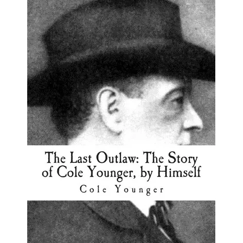 The Last Outlaw: The Story of Cole Younger, by Himself