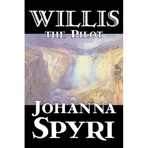 Willis the Pilot by Johanna Spyri, Fiction, Historical